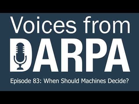 "Voices from DARPA" Podcast, Episode 83: When Should Machines Decide?