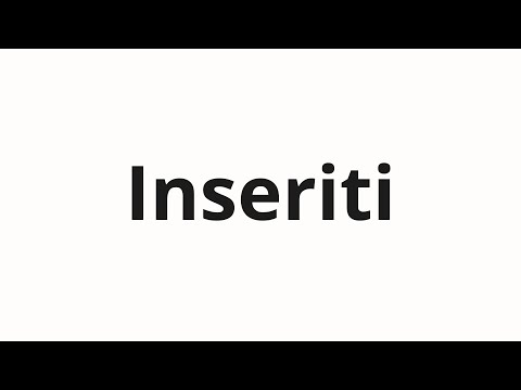 How to pronounce Inseriti