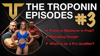 TROPONIN EPISODES [Primo vs Mast for Prep, Managing Hunger, National Show Decisions] Ep 3