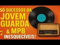 As Melhores Músicas Antigas Nacionais Inesquecíveis Jovem Guarda E MPB Só Sucessos