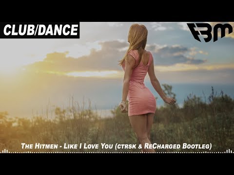 The Hitmen - Like I Love You (ctrsk & ReCharged Bootleg) | FBM