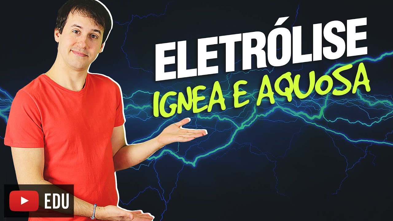 4. Eletroquímica: Eletrólise Ignea e Aquosa (4/4) [Físico Química]