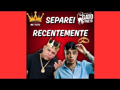 BONDE DO GATO PRETO E MC TUTO - ME SEPAREI RECENTEMENTE ( MÚSICA NOVA )
