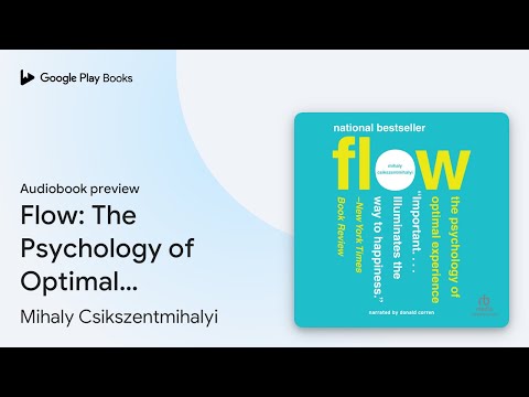 Flow: The Psychology of Optimal Experience by Mihaly Csikszentmihalyi · Audiobook preview