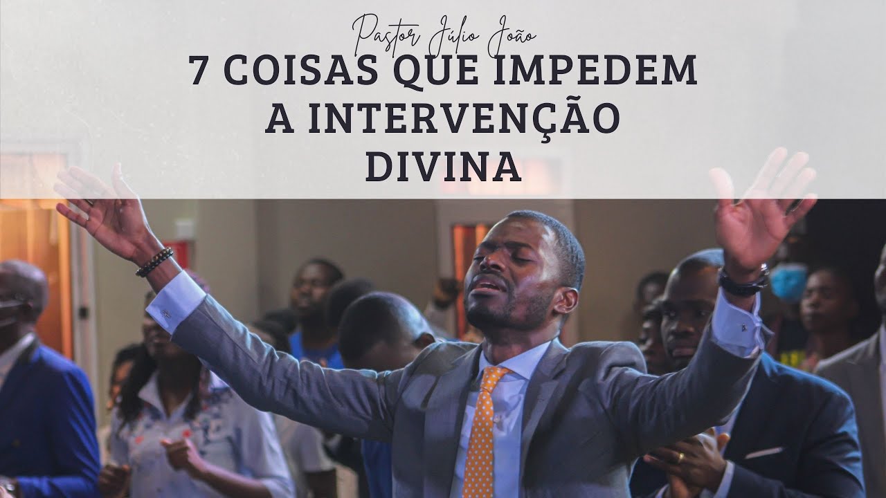 7 COISAS QUE IMPEDEM A INTERVENÇÃO DIVINA NAS NOSSAS VIDAS - PASTOR JULIO JOÃO