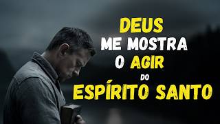 DEUS escuta essa ORAÇÃO e me mostra o agir do  ESPÍRITO SANTO