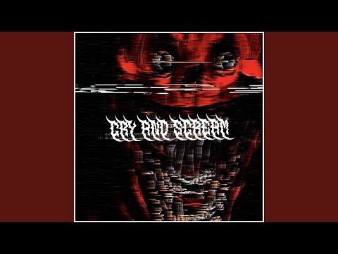 CRY AND SCREAM