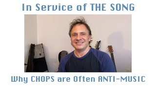 In service of the SONG - or Why CHOPS are often ANTI-MUSIC