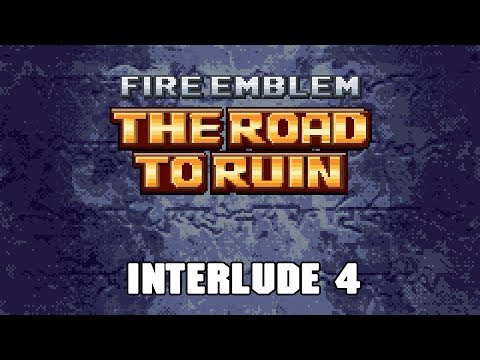 Let's Play Fire Emblem: The Road to Ruin (Interlude 4)