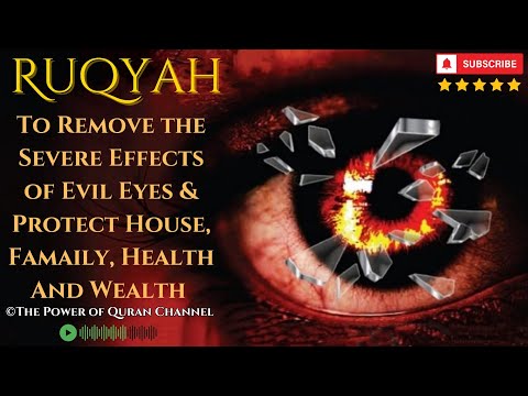 Special Ruqyah to Remove the Severe Effects of Evil Eyes & Protect House, Famaily, Health & Wealth