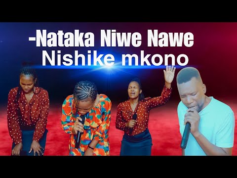 NATAKA NIWE NAWE // NISHIKE MKONO BWANA