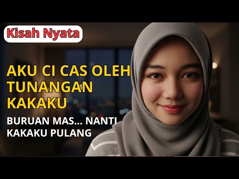 KISAH NYATA  Hubungan Rahasiaku Dan Tunangan Kakaku