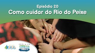 Episódio 20 - Como cuidar do Rio do Peixe