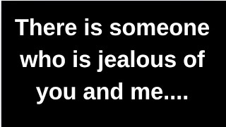There is someone who is jealous of you.... love quotes  love messages love letter heartfelt messages