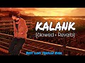 Kalank Nahi Ishq Hai - Lofi (Slowed + Reverb) || Arijit Singh || Lofi Songs Channel