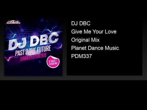 DJ DBC - Give Me Your Love (Original Mix)