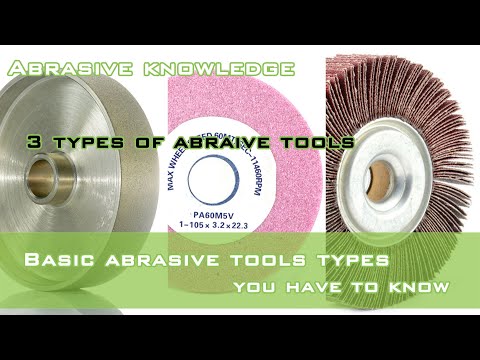 Three types of abrasive tools and corresponded applications,basic grinding knowledge