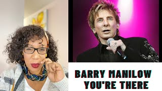 BARRY MANILOW - YOU&#39;RE THERE | REACTION