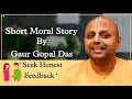 Short Moral Story By Gaur Gopal Das I Must Watch I Seek Honest Feedback