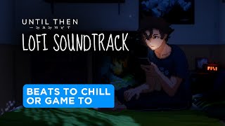 Until Then Lofi Soundtrack - Beats to chill/game to