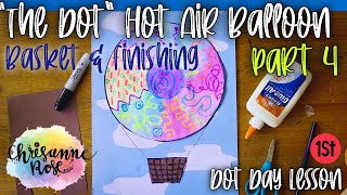 Dot Day Hot Air Balloons Part 4: Making a Basket and Putting it All together: Art Lesson