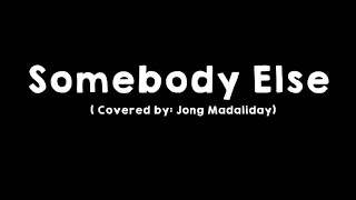 Download lagu Somebody Else (Covered by: Jong Madaliday )Lyrics mp3 Download lagu Somebody Else (Covered by: Jong Madaliday )Lyrics mp3