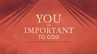 You Are Important to God