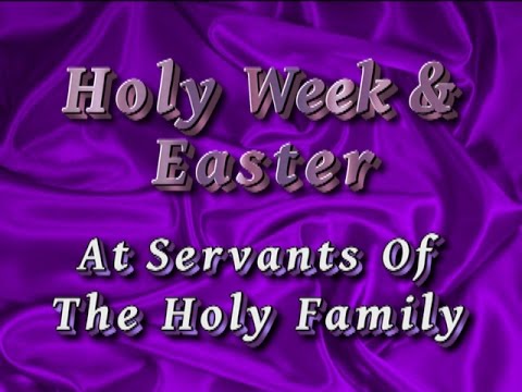 Holy Week & Easter At Servants Of The Holy Family