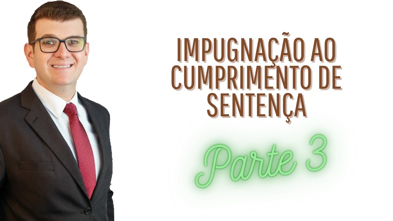 Impugnação ao cumprimento de sentença | Parte 3
