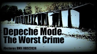 Depeche Mode - The Worst Crime [Abcteres RMX OBS!2024]
