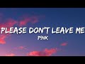 P!nk - Please Don't Leave Me (Lyrics)
