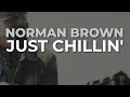 Norman Brown - Just Chillin' (Official Audio)