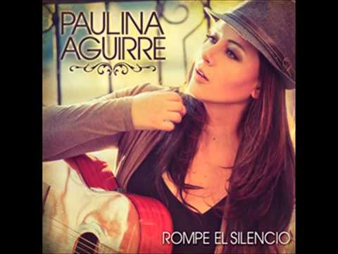 Paulina Aguirre - Rompe El Silencio