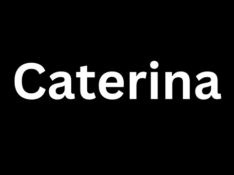 How to Pronounce "Caterina in English language? [How to say Caterina...?