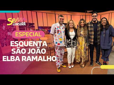 SEM CENSURA | ESQUENTA SÃO JOÃO COM ELBA RAMALHO