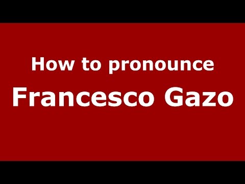 How to pronounce Francesco Gazo (Italian/Italy)  - PronounceNames.com