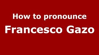 How to pronounce Francesco Gazo