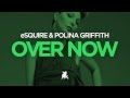 eSQUIRE & Polina Griffith - Over Now (Darone ...