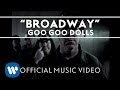 Goo Goo Dolls - "Broadway" [Official Video]
