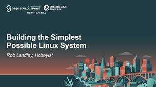 Building the Simplest Possible Linux System - Rob Landley, Hobbyist