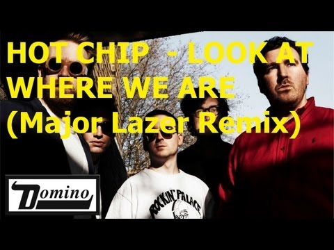 Hot Chip - Look At Where We Are (Major Lazer Remix)