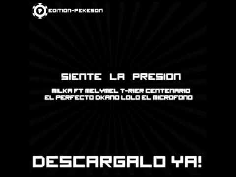 Milka Ft Melymel , T-Rier , Centenerio , Perfecto , Dkano & Lolo El Microfono - Siente La Presion