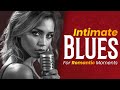 Slow Intimate Blues for Deep Passion – Romantic Night Playlist