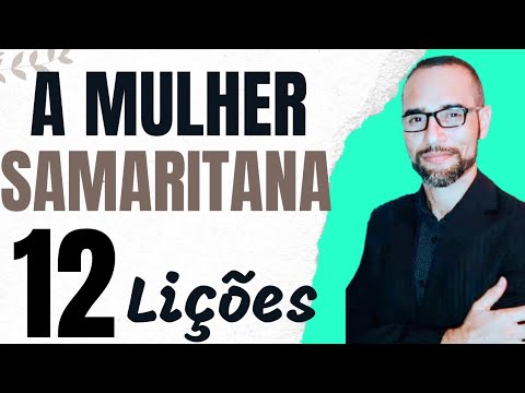 ✅ Pregação sobre a Mulher Samaritana. 12 Lições. Amilton Deolindo.
