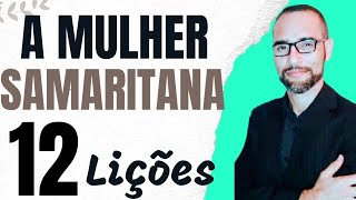 ✅ Pregação sobre a Mulher Samaritana. 12 Lições. Amilton Deolindo.