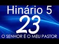 HINO 23 CCB O Senhor é O Meu Pastor HINÁRIO 5 COM LETRAS