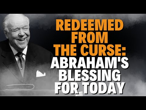REDEEMED FROM THE CURSE: ABRAHAM'S BLESSING FOR TODAY — KENNETH E. HAGIN REVEALS HOW NOW