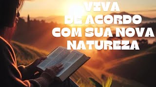 VIVA DE ACORDO COM SUA NOVA NATUREZA
