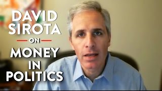 Trump and Hillary's Connection to Money in Politics (David Sirota Part 1)
