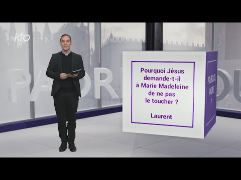 Pourquoi Jésus demande-t-il à Marie Madeleine de ne pas le toucher ?